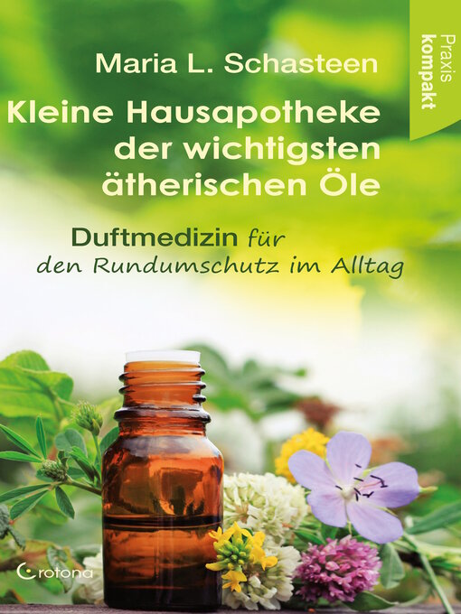 Title details for Kleine Hausapotheke der wichtigsten ätherischen Öle. Duftmedizin für den Rundumschutz im Alltag by Maria L. Schasteen - Wait list